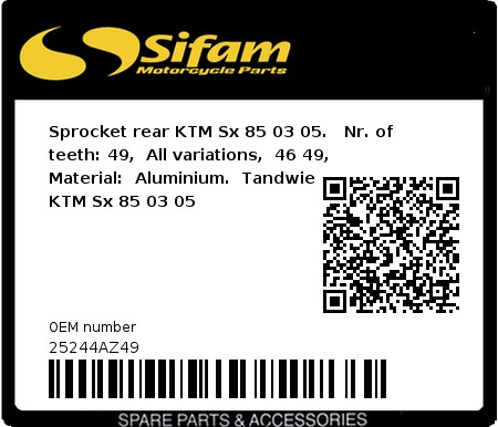 Product image: Sifam - 25244AZ49 - Sprocket rear KTM Sx 85 03 05.   Nr. of teeth: 49,  All variations,  46 49,  Material:  Aluminium.  Tandwiel Achter KTM Sx 85 03 05  0
